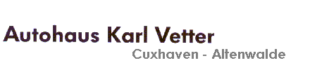 Autohaus Karl Vetter - Cuxhaven Altenwalde